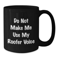 Load image into Gallery viewer, Roofer Humor Funny Gifts for Men from Friends Birthday Unique Mugs, Black Coffee Mug with Quote &#39;Do Not Make Me Use My Roofer Voice&#39;, 11oz or 15oz, Microwave and Dishwasher Safe - Additional
