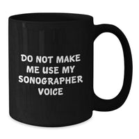 Load image into Gallery viewer, Funny Sonographer Gifts, Birthday Unique Presents for Sonographer Friends and Family - Do Not Make Me Use My Sonographer Voice Black Coffee Mug - Additional
