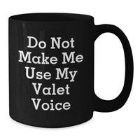 Load image into Gallery viewer, Funny Valet Gifts for Him - Men&#39;s Black Coffee Mug - Christmas Unique Finds - Do Not Make Me Use My Valet Voice - Additional
