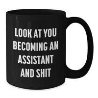 Load image into Gallery viewer, Funny Assistant Gifts, Look At You Becoming An Assistant And Shit, Black Coffee Mug for Birthday Unique Gifts from Friends, Coworkers, Family to Assistant, Men, Women, Friends, Coworkers, Family - Additional
