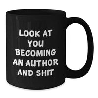 Load image into Gallery viewer, Gifts for Authors, Funny Black Coffee Mugs, Unique Christmas Unique Gifts from Friends and Family, Look At You Becoming An &#39;Author&#39; And Shit, Inspirational Writing Mug - Additional
