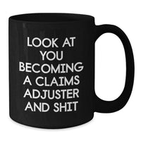 Load image into Gallery viewer, Funny Claims Adjuster Gift, Look At You Becoming A Claims Adjuster And Shit, Black Coffee Mug for Birthday, Gifts from Friends to Claims Adjuster, Gifts for Him - Additional
