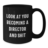 Load image into Gallery viewer, Funny Director Gifts - Black Coffee Mug for Men, Women, Friends, Family - Look At You Becoming A Director And Shit - Christmas Unique Gifts from Men to Director - Additional
