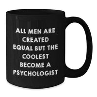 Load image into Gallery viewer, Funny Psychologist Gifts for Men from Friends - All Men Are Created Equal But The Coolest Become A Psychologist Quote on Black Coffee Mug for Graduation Unique Gifts - Additional
