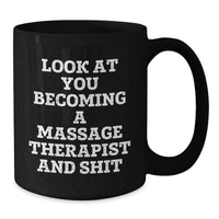 Load image into Gallery viewer, Funny Massage Therapist Gifts, Unique Valentine's Unique Gifts from Men to Massage Therapist Friends, Black Coffee Mug with 'Look At You Becoming A Massage Therapist And Shit' - Additional