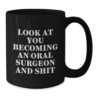 Load image into Gallery viewer, Funny Oral Surgeon Black Coffee Mug Gifts from Friends to Oral Surgeon Men - Look At You Becoming An Oral Surgeon And Shit, Unique Christmas Unique Gifts for Oral Surgeon - Additional
