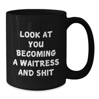 Load image into Gallery viewer, Funny Waitress Gifts, Black Coffee Mug with &#39;Look At You Becoming A Waitress And Shit&#39; Quote, Unique Christmas Unique Gifts from Men to Women, Friends, Coworkers, Family - Additional
