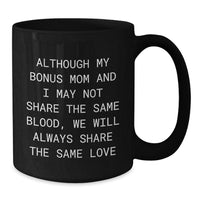 Load image into Gallery viewer, Funny Bonus Mom Gifts, Black Coffee Mug, Christmas Unique Gifts from Family to Bonus Mom - &#39;Although My Bonus Mom And I May Not Share The Same Blood, We Will Always Share The Same Love&#39; - Additional
