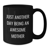 Load image into Gallery viewer, Funny Mom Gifts - Just Another Day Being An Awesome Mom Black Coffee Mugs from Family, Unique Christmas Unique Gifts for Mom, Black Coffee Mug with Fun Quote - Additional
