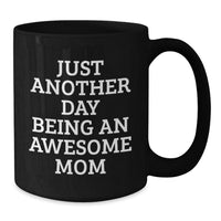 Load image into Gallery viewer, Funny Mom Gifts, Just Another Day Being An Awesome Mom, Black Coffee Mug, Birthday Unique Gifts from Mom to Mom, Best Mom Ever - Additional
