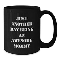 Load image into Gallery viewer, Just Another Day Being An Awesome Mommy Funny Quote Mommy Gifts Christmas Unique Black Coffee Mug Gifts from Men to Mommy - Additional
