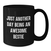 Load image into Gallery viewer, Funny Bestie Gifts for Friends - Christmas Unique Gifts from Friends to Bestie - Bestie Black Coffee Mug with Just Another Day Being An Awesome Bestie Quote - Additional
