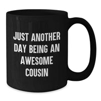 Load image into Gallery viewer, Funny Cousin Gifts Birthday Unique Mugs for Men from Cousin - 'Just Another Day Being An Awesome Cousin' Black Coffee Mug - Additional
