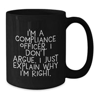 Load image into Gallery viewer, Funny Compliance Officer Gifts, Black Coffee Mug for Men or Women, I&#39;m Right Quote, Birthday Unique Presents from Friends, Coworkers, or Family - Additional

