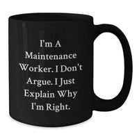 Load image into Gallery viewer, Funny Maintenance Worker Gifts from Men, Unique Black Coffee Mug for Him, &#39;I&#39;m A Maintenance Worker. I Don&#39;t Argue. I Just Explain Why I&#39;m Right.&#39; Christmas Unique Gifts - Additional
