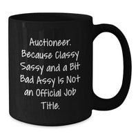 Load image into Gallery viewer, Auctioneer Humor Black Coffee Mug, Gifts from Friends or Family, Birthday Unique Treasures, Auctioneer Gifts, Sassy and Classy - Additional
