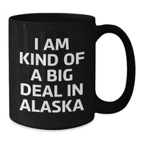 Load image into Gallery viewer, Funny Alaska Gifts for Friends from I Am Kind Of A Prime Selection In Alaska Graduation Unique Black Coffee Mugs, 11oz or 15oz, Microwave and Dishwasher Safe - Additional
