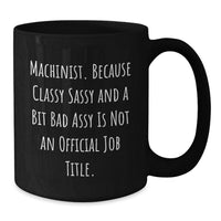 Load image into Gallery viewer, Machinist Funny Quote Black Coffee Mugs, Gifts from Friends to Machinist, Unique Christmas Unique Gifts for Machinist - Additional