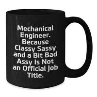 Load image into Gallery viewer, Funny Mechanical Engineer Gifts, Black Coffee Mug &#39;Classy Sassy And A Bit Fearlessy Is Not An Official Job Title&#39; for Him, Unique Christmas Mug for Mechanical Engineer Men - Additional
