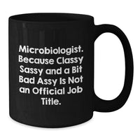Load image into Gallery viewer, Funny Microbiologist Gifts from Friends for Microbiologist Men Women, Black Coffee Mug, Classy Sassy And A Bit Fearlessy Is Not An Official Job Title. - Additional
