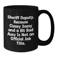 Load image into Gallery viewer, Funny Sheriff Deputy Coffee Mug Gifts from Loved Ones, Perfect Black Mug for Men, Valentine's Unique Gifts for Him, Sheriff Deputy Sassy - Additional