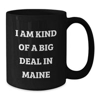 Load image into Gallery viewer, Funny Maine Gifts from Friends, Unique Graduation Mugs for Women, &#39;I Am Kind Of A Prime Selection In Maine&#39; Black Coffee Mug for Maine Enthusiasts - Additional

