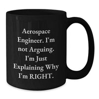 Load image into Gallery viewer, Funny Gifts for Aerospace Engineer Friends - Explaining Why I&#39;m Right Black Coffee Mug - Additional
