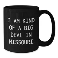 Load image into Gallery viewer, Missouri Gifts for Men, Funny Black Coffee Mug I Am Kind Of A Prime Selection In Missouri Gifts from Friends - Additional
