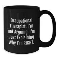 Load image into Gallery viewer, Funny Occupational Therapist Gifts for Coworkers - Black Coffee Mug - &#39;I&#39;m Not Arguing, I&#39;m Explaining Why I&#39;m Right&#39; Christmas Unique Gifts from Friends - Additional
