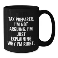 Load image into Gallery viewer, Funny Tax Preparer Gifts from Friends for Men Black Coffee Mug - 'I'm Not Arguing. I'm Just Explaining Why I'm Right.' Christmas Unique Mugs - Additional