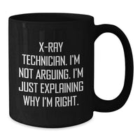 Load image into Gallery viewer, Funny X-Ray Technician Gifts for Her, Birthday Unique X-Ray Technician Coffee Mug, 'I'm Not Arguing, I'm Just Explaining Why I'm Right' Quote Black Coffee Mug for Him - Additional