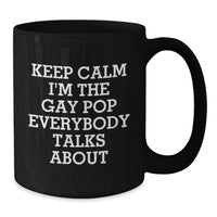 Load image into Gallery viewer, Funny Pop Gifts from Men for Women, Unique Black Coffee Mug, Keep Calm I'm The Gay Pop Everybody Talks About, Funny Pop Mugs for Mother's Day - Additional