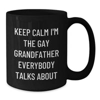 Load image into Gallery viewer, Funny Grandfather Gifts for Men - Black Coffee Mug - Keep Calm I&#39;m The Gay Grandfather Everybody Talks About Christmas Unique Presents from Family to Grandpa - Additional
