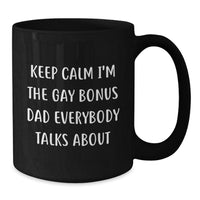 Load image into Gallery viewer, Funny Bonus Dad Christmas Unique Gifts from Family, Men, or Friends - Black Coffee Mug - &#39;Keep Calm I&#39;m The Gay Bonus Dad Everybody Talks About&#39; - Additional
