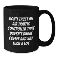 Load image into Gallery viewer, Funny Air Traffic Controller Gifts from Friends for Birthday - Black Coffee Mug - Don't Trust An Air Traffic Controller That Doesn't Drink Coffee And Say F--k A Lot - Additional