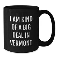 Load image into Gallery viewer, Vermont Humor Gifts from Friends for Birthday, &#39;I Am Kind Of A Prime Selection In Vermont&#39; Black Coffee Mug - Additional
