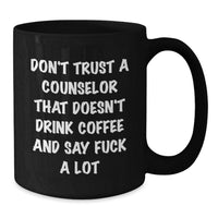 Load image into Gallery viewer, Funny Counselor Gifts from Men for Valentine's Unique Black Coffee Mugs with Don't Trust A Counselor That Doesn't Drink Coffee And Say F--k A Lot Quote - Additional