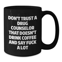 Load image into Gallery viewer, Funny Gift for Drug Counselor, Black Coffee Mug, Valentine's Unique Gifts from Men to Drug Counselor Friends, Don't Trust A Drug Counselor That Doesn't Drink Coffee And Say 'F*** A Lot' - Additional