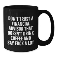 Load image into Gallery viewer, Funny Financial Advisor Humor Black Coffee Mugs Gifts for Financial Advisors, Birthday Unique Gifts from Friends, Family, Coworkers - Additional