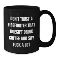 Load image into Gallery viewer, Funny Firefighter Gifts for Men, Black Coffee Mug, Don&#39;t Trust A Firefighter, Unique Christmas Unique Gifts from Friends, Family, or Coworkers to Firefighter - Additional

