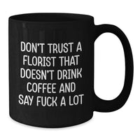 Load image into Gallery viewer, Funny Florist Gifts from Men to Florist Friends on Valentine's Unique Black Coffee Mugs - Don't Trust A Florist That Doesn't Drink Coffee And Say F--k A Lot - Additional