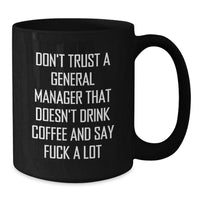 Load image into Gallery viewer, Funny General Manager Gifts from Friends - Black Coffee Mug with &#39;Don&#39;t Trust A General Manager That Doesn&#39;t Drink Coffee And Say F--k A Lot&#39; Quote for Christmas Unique Gifts - Additional
