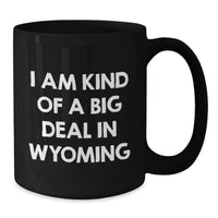 Load image into Gallery viewer, Wyoming Proud Gifts for Friends from Wyoming, &#39;I Am Kind Of A Prime Selection In Wyoming&#39; Black Coffee Mug for Graduation - Additional
