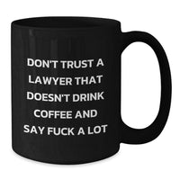 Load image into Gallery viewer, Funny Lawyer Gifts, Black Coffee Mug for Men, Unique Christmas Unique Gifts, Gifts from Friends to Lawyer, Say &#39;Don&#39;t Trust a Lawyer That Doesn&#39;t Drink Coffee and Say F--k A Lot&#39; - Additional
