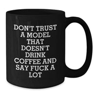 Load image into Gallery viewer, Funny Model Gifts for Graduation, Quote Black Coffee Mug - &#39;Don&#39;t Trust A Model That Doesn&#39;t Drink Coffee And Say F--k A Lot&#39; from Friends, Coworkers, Family - Additional
