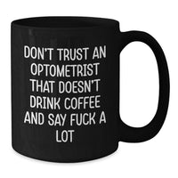 Load image into Gallery viewer, Funny Optometrist Gifts, Black Coffee Mug for Valentine's - 'Don't Trust an Optometrist That Doesn't Drink Coffee and Say F Words', Unique Gift for Optometrists from Women - Additional