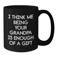 Load image into Gallery viewer, Funny Grandpa Gifts for Him from Family, Black Coffee Mug with I Think Me Being Your Grandpa Is Enough Of A Gift, Christmas Unique Mugs - Additional
