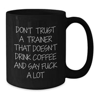 Load image into Gallery viewer, Funny Trainer Gifts, Black Coffee Mug for Trainer Enthusiast, Don't Trust A Trainer Quotes, Unique Mother's Day Unique Gifts from Men for Women - Additional