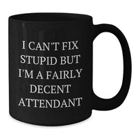 Load image into Gallery viewer, Funny Attendant Gifts from Friends - I Can&#39;t Fix Stupid But I&#39;m A Fairly Decent Attendant Black Coffee Mug for Attendant Men Women at Christmas Unique Gifts - Additional

