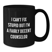 Load image into Gallery viewer, Funny Counselor Quotes Black Coffee Mug Gifts from Men to Counselor Friends at Christmas - &#39;I Can&#39;t Fix Stupid&#39; - Additional
